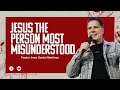 JESUS THE PERSON MOST MISUNDERSTOOD || Pastor Jose Daniel Martinez