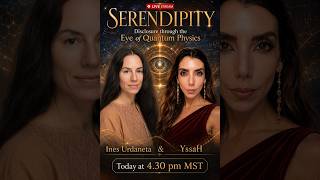 SERENDIPIA, Disclosure through the Eye of Quantum Physics with Ines Urdaneta & YssaH 📱