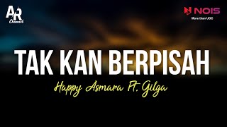 Tak Kan Berpisah - Happy Asmara Ft. Gilga Sahid  (LIRIK)