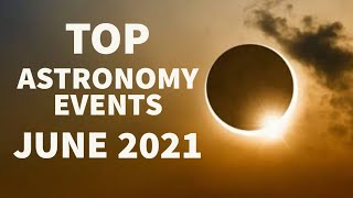 Top Astronomy Events June 2021  Solar Eclipse 2021  Meteor Shower  Night Sky June 2021