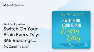 Switch On Your Brain Every Day: 365 Readings… by Dr. Caroline Leaf · Audiobook preview