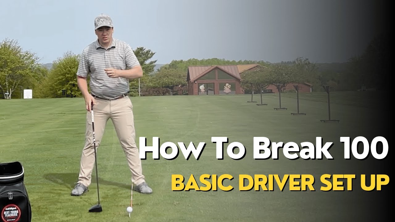 Breaking 100 in Golf: Basic Driver Setup - YouTube