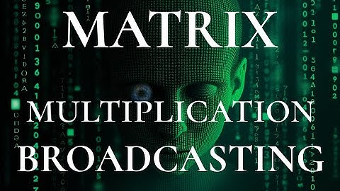 Matrix Multiplication, The Broadcasting rules