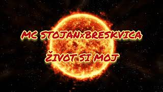 MC STOJAN×BRESKVICA- ŽIVOT SI MOJ Tekst/lyrics