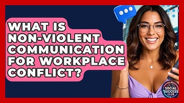 What Is Non-violent Communication For Workplace Conflict? - Social Success Club