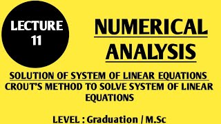 LECTURE # 11: NUMERICAL ANALYSIS...SYSTEM OF LINEAR EQUATIONS.....CROUT'S METHOD AND ITS APPLUCATION