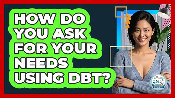 How Do You Ask For Your Needs Using DBT? - CBT Toolkit