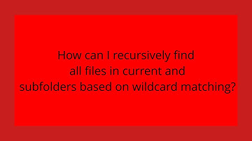 How can I recursively find all files in current and subfolders based on wildcard matching?