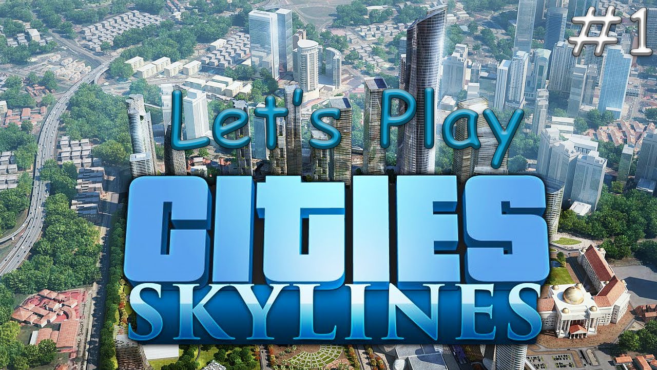 Let's Play - Cities Skylines - Part 1 - Starting Up