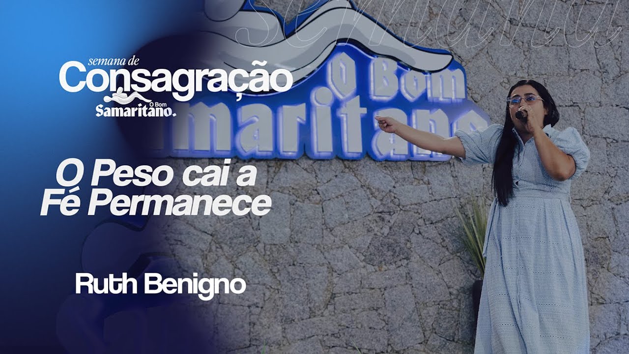 O Peso cai a Fé Permanece | Ruth Benigno | O Bom Samaritano