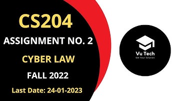 CS204 ASSIGNMENT NO. 2 FALL 2022 || 100% RIGHT SOLUTION || CYBER LAW || BY VuTech