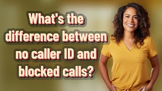 What's the difference between no caller ID and blocked calls?