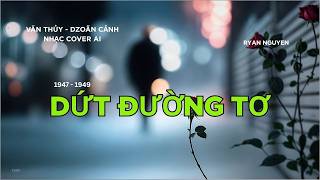 DỨT ĐƯỜNG TƠ - VĂN THỦY - DZOÃN CẢNH - NHẠC COVER AI - RYAN NGUYEN