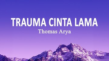 Thomas Arya - Trauma Cinta Lama (Lirik Lagu)