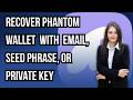 Phantom Wallet Recovery Guide: Recover with Email, Seed Phrase, or Private Key & Fix Invalid Seed