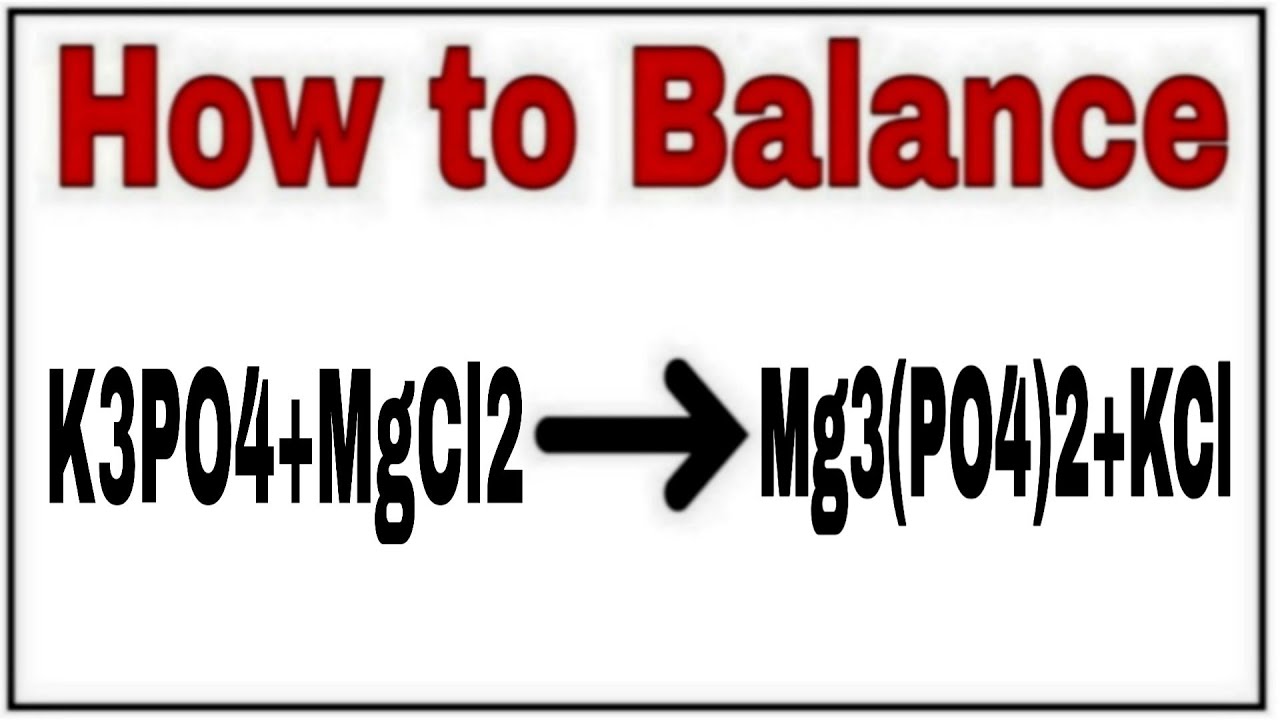 how-to-balance-k3po4-mgcl2-mg3-po4-2-kcl-chemical-equation-k3po4-mgcl2