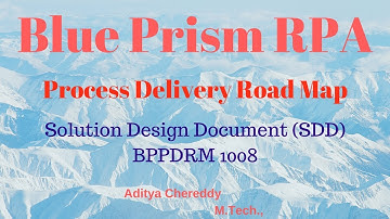 BluePrism RPA - Process Delivery Road Map-SDD - BPPDRM1008 - Aditya RPA Academy BTM Layout