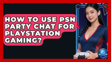 How To Use PSN Party Chat For PlayStation Gaming? - Blue Button Gaming
