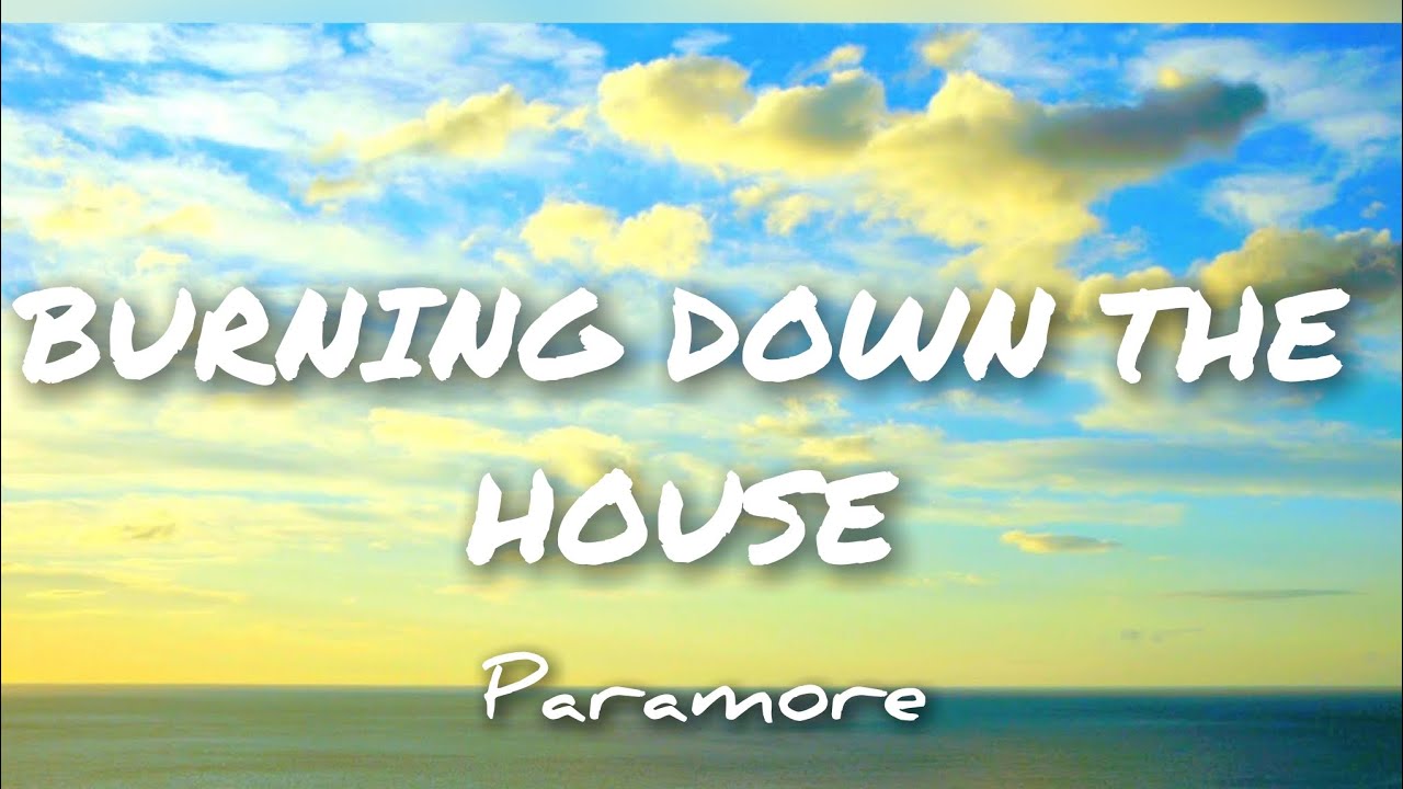 BURNING DOWN THE HOUSE lyrics | Paramore - YouTube