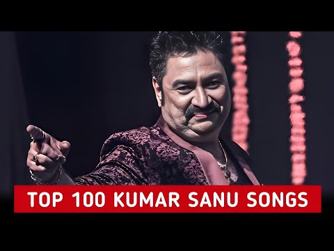 Top 100 Kumar Sanu Songs