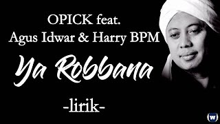 Opick feat. Agus Idwar dan Harry BPM - Ya Robbana Lirik | Ya Robbana - Opick Lirik