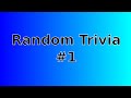 Trivia #1 - Random Knowledge 1 (outdated video)