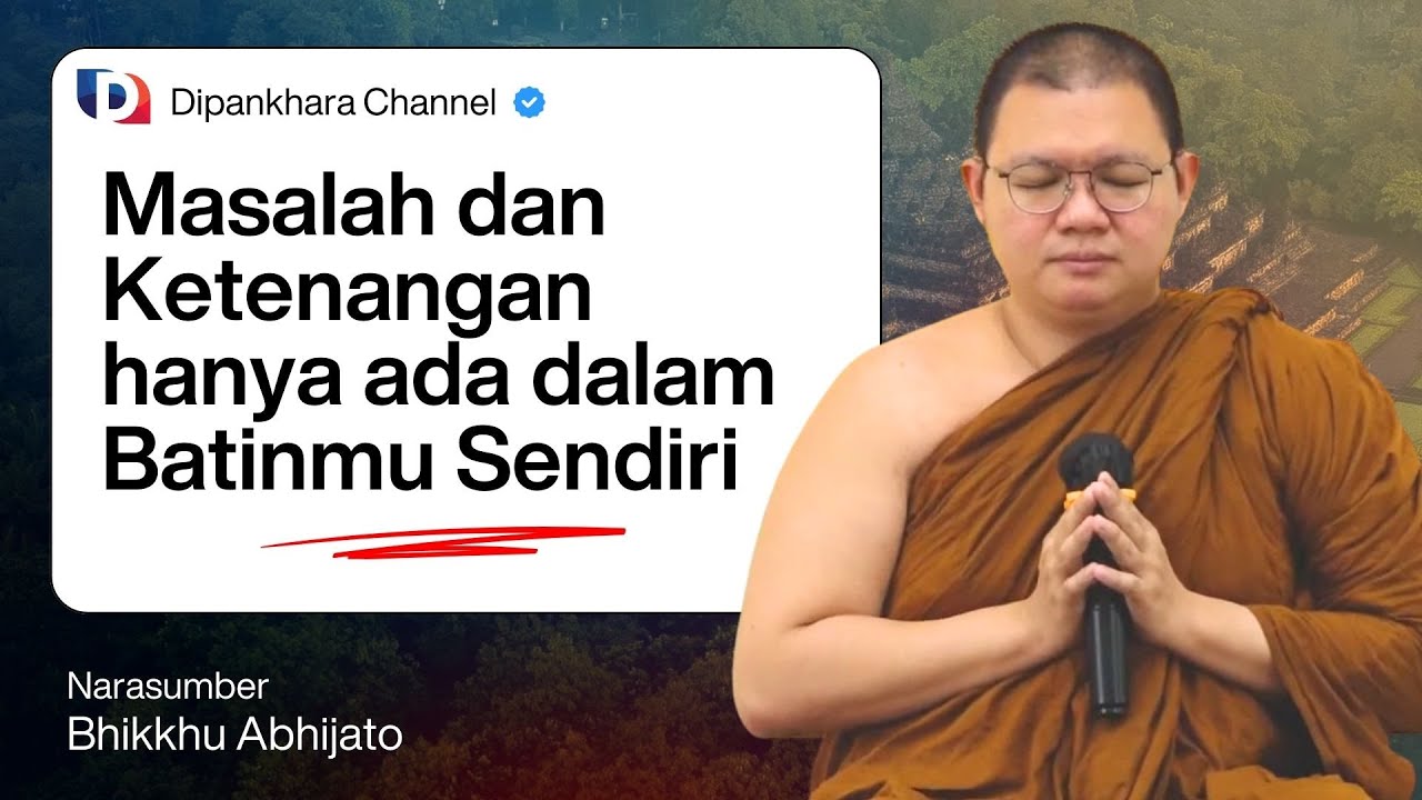 Masalah dan Ketenangan Sebenarnya Ada dalam Dirimu Sendiri || Bhante Abhijato #dipankharachannel
