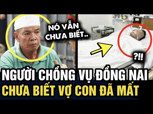 Vụ TH.ẢM Á.N ở Đồng Nai, người chồng CHƯA HAY BIẾT vợ con đã KO CÒN NỮA | Tin 3 Phút