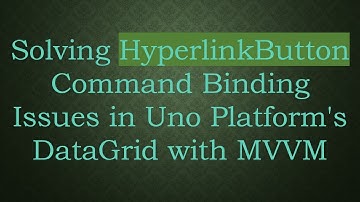 Solving HyperlinkButton Command Binding Issues in Uno Platform