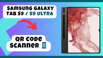 Samsung Galaxy Tab S9 / S9 Ultra QR Code Scanner 📱