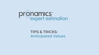Tips & Tricks - Anticipated Values - Pronamics cost estimating software