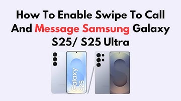 How To Enable Swipe To Call And Message Samsung Galaxy S25/ S25 Ultra