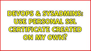 Famous DevOps & SysAdmins: Use personal SSL Certificate created on my own? (3 Solutions!!) Net Worth