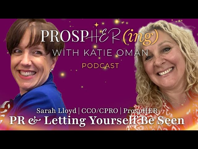 ProspHER(ing) with Katie Oman: Sarah Lloyd on PR & Letting Yourself Be Seen