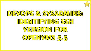 DevOps & SysAdmins: Identifying SSH version for OpenVMS 5.5 Wealth