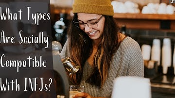What Types Are Socially Compatible With INFJs (The Paladin)? | CS Joseph