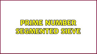 Prime number segmented sieve (2 Solutions!!)