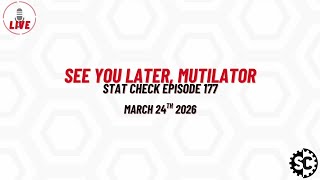 See You Later, Mutilator - Stat Check Episode 177 - March 24th 2026