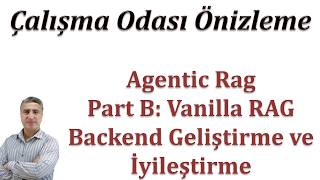 Çalışma Odası Önizleme: Agentic Rag Part B Vanilla RAG Backend Geliştirme ve İyileştirme