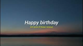 Happy birthday Bulan Sutena cover lofi remix