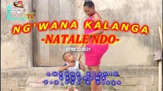 Ng'wana Kalanga__Natale Ndo_2021 prd By Fau & Dinga uploded By Director Amos Mpalazi