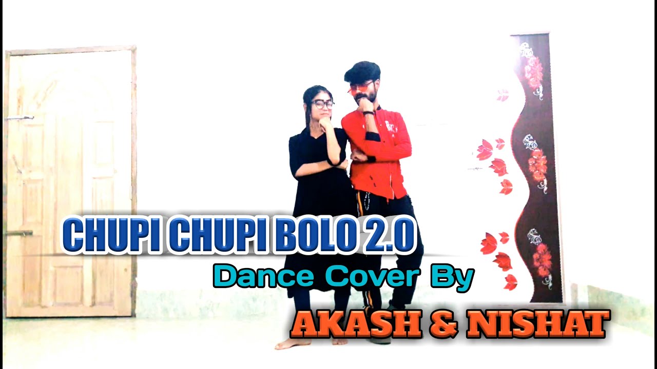 Chupi Chupi Bolo 2.0 || Dance Cover By Akash & Nishat || Saklain Mostak Akash ||