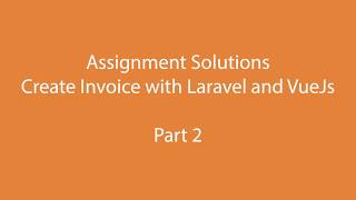 Develop Invoice Creator to easily create invoices using VueJs and Laravel (Part 2)