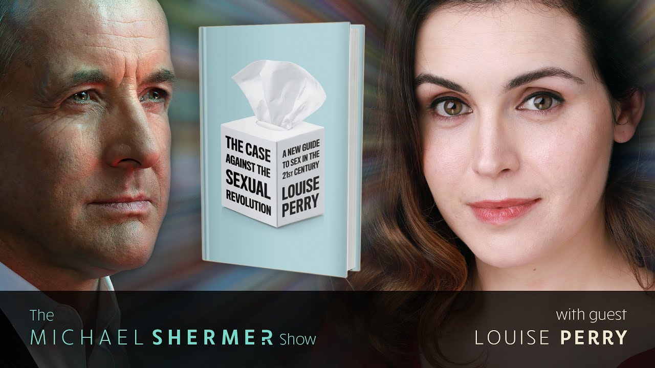 Skeptic » The Michael Shermer Show » Louise Perry — The Case Against the Sexual Revolution A New Guide to Sex in the 21st Century