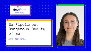 Go Pipelines Dangerous Beauty of Go - Anna Rosenthal