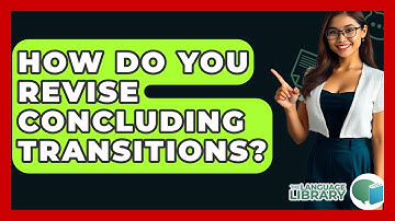 How Do You Revise Concluding Transitions? - The Language Library