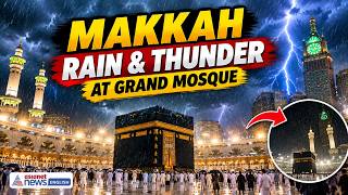 Storm Over Makkah: Heavy Rain & Thunderstorms Hit Grand Mosque | Saudi Arabia | World News
