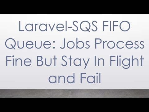 Laravel-SQS FIFO Queue: Jobs Process Fine But Stay In Flight and Fail