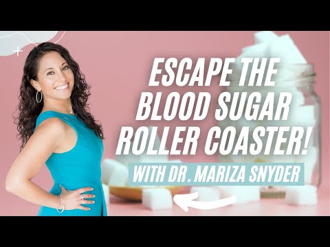 Escape the Blood Sugar Roller Coaster with Dr. Mariza Snyder!