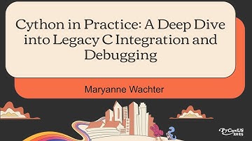 Cython in Practice: A Deep Dive into Legacy C Integration and Debugging - Maryanne Wachter